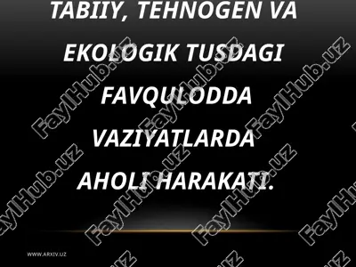 tabiiy, texnogen va ekologik tusdagi favqulodda vaziyatlarda aholi harakati — PPTX