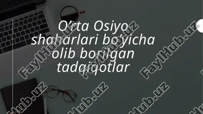 o’rta osiyo shaharlari bo’yicha olib borilgan tadqiqotlar — PPTX
