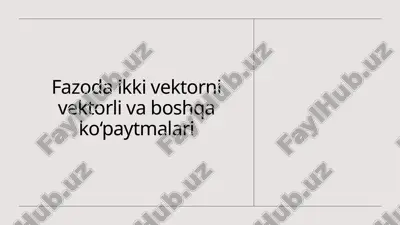fazoda ikki vektorni vektorli va boshqa ko paytmalari — PPTX