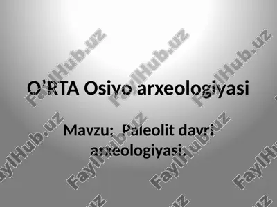 o’rta osiyo arxeologiyasi paleolit davri arxeologiyasi. — PPTX