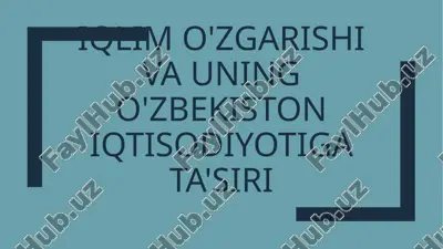iqlim o'zgarishi va uning o'zbekiston iqtisodiyotiga ta'siri — PPTX