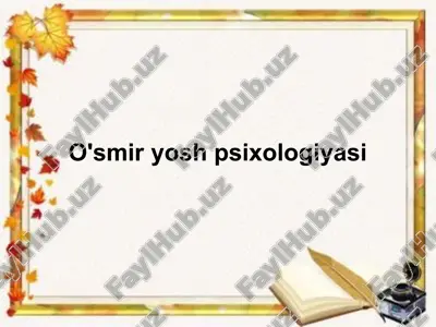 o'smir yosh psixologiyasi — PPTX