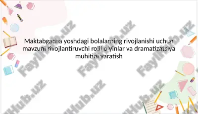 maktabgacha yoshdagi bolalarning rivojlanishi uchun mavzuni rivojlantiruvchi rollioʻyinlar va dramatizatsiya muhiti — PPTX