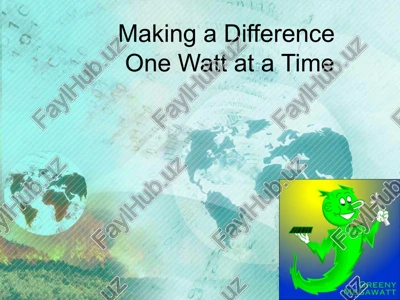 making a differenceone watt at a time — PPT
