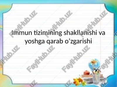 immun tizimning shakllanishi va yoshga qarab ozgarchiligi — PPTX
