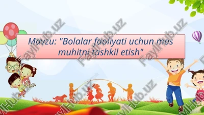 bolalar faoliyati uchun mos muhitni tashkil etish — PPTX