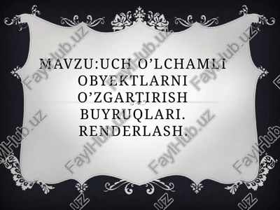 uch o’lchamli obyektlarni o’zgartirish buyruqlari. renderlash — PPTX