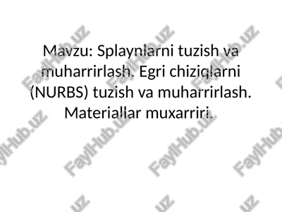 splaynlarnituzish va muharrirlash. egri chiziqlarni (nurbs) tuzish va muharrirlash. materiallar muxarriri — PPTX
