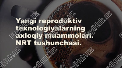yangi reproduktiv texnologiyalarning axloqiy muammolari. — PPTX