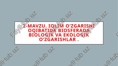 iqlimoʻzgarishioqibatida biosferada biologik va ekologik oʻzgarishlar — PPTX