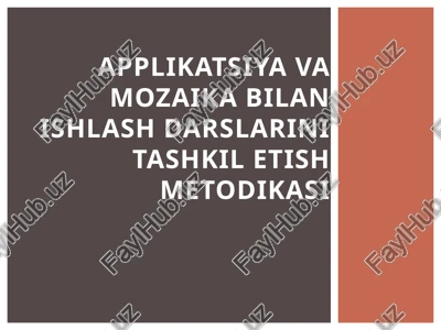 applikatsiya va mozaika bilan ishlash darslarini tashkil etish metodikasi — PPTX