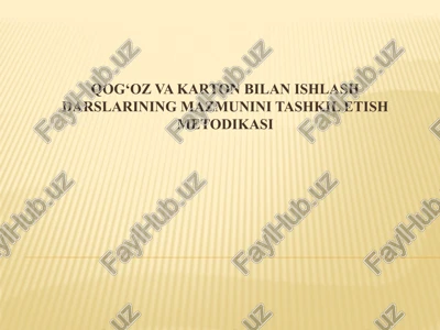 qog‘ozva karton bilan ishlash darslarining mazmunini tashkil etish metodikasi — PPTX