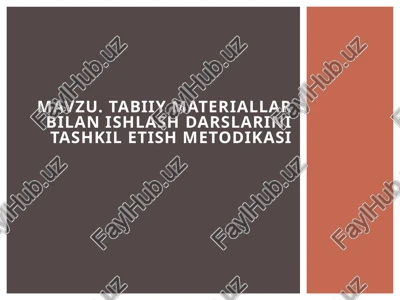 mavzu. tabiiy materiallar bilan ishlash darslarini tashkil etish metodikasi — PPTX