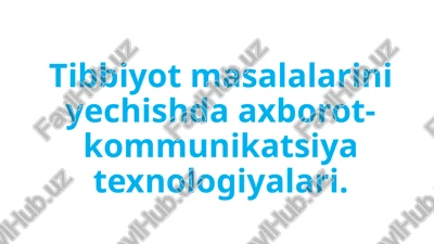 tibbiyot masalalarini yechishda axborot-kommunikatsiya texnologiyalari — PPTX