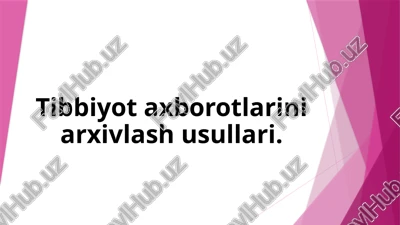 tibbiyotda axborotlarini arxivlash usullari — PPTX