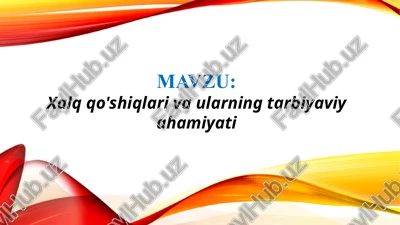 xalq qo'shiqlari va ularning tarbiyaviy ahamiyati (taqdimot) — PPTX