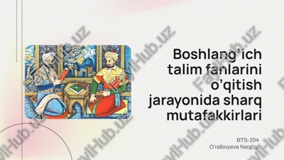 boshlang’ich talim fanlarini o’qitish jarayonida sharq mutafakkirlari — PPTX