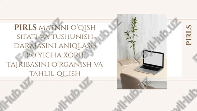 pirls matnni o'qish sifati va tushunish darajasini aniqlash bo'yicha xorij tajribasini o'rganish va tahlil qilish — PPTX