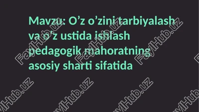 o’z o’zini tarbiyalash va o’z ustida ishlash pedagogik mahoratning asosiy sharti sifatida — PPTX