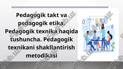 pedagogik takt va pedagogik etika. pedagogik texnika haqida tushuncha — PPTX