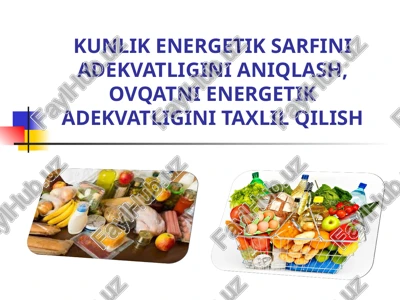 kunlik energetik sarfini adekvatligini aniqlash, ovqatni energetik adekvatligini taxlil qilish — PPTX