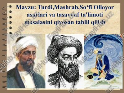 turdi, mashrab, soʻfi oloyora sarlarining tasavvuf ta'limoti masalasini qiyosantahlil qilish — PPTX