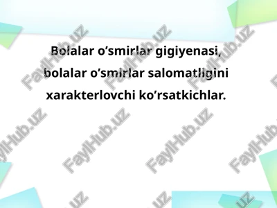 bolalar o'smirlarning gigiyena si, bolalar o'smirlarning salomatligini xarakterlovchi ko'rsatkichlar — PPTX
