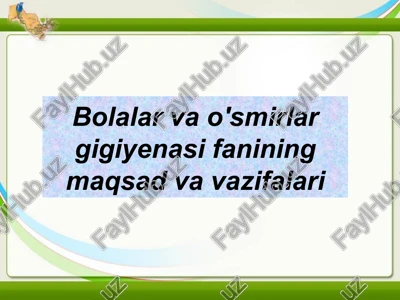 bolalar va o'smirlar gigiyenasining maqsadi va vazifalari — PPTX