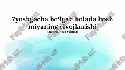 7yoshgacha bo‘lgan bolada bosh miyaning rivojlanishi — PPTX