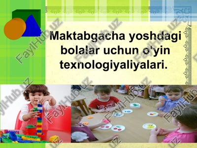 maktabgacha yoshdagi bolalar uchun o‘yin texnologiyaliyalari. — PPTX