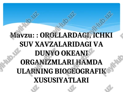 orollardagi, ichki suv xavzalaridagi va dunyo okeani organizmlari hamda ularning biogeografik xususiyatlari — PPT