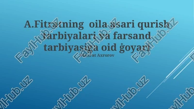 fitratning oila asari qurish tarbiyalari va farsand tarbiyasiga oid ġoyari — PPTX
