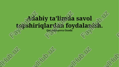 adabiy taʼlimda savol topshiriqlardan foydalanish — PPTX