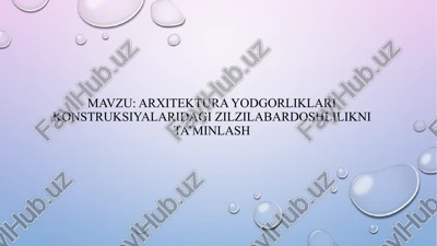 arxitektura yodgorliklari konstruksiyalari dagi zilzila bardoshlik nita’minlash — PPTX