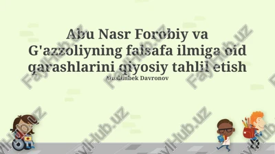 abu nasr forobiy va g'azzoliyning falsafa ilmiga oid qarashlarini qiyosiy tahlil etish — PPTX