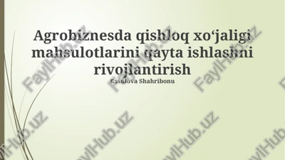 agrobiznesda qishloq xoʻjaligi mahsulotlarini qayta ishlashni rivojlantirish — PPTX