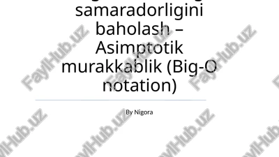 algoritmlarning samaradorligini baholash – asimptotik murakkablik (big-o notation) — PPTX