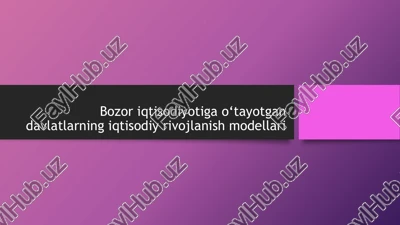 bozor iqtisodiyotiga o‘tayotgan davlatlarning iqtisodiy rivojlanish modellari — PPTX