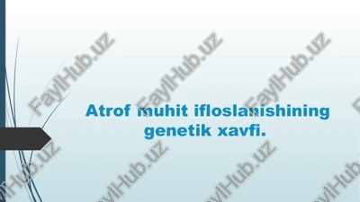 atrofmuhitifloslanishining genetik xavfi — PPTX