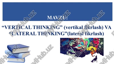 “vertical thinking” (vertikal fikrlash) va “lateral thinking”(lateral fikrlash) — PPTX
