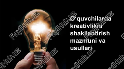 o‘quvchilarda kreativlikni shakllantirish mazmuni va usullari — PPTX
