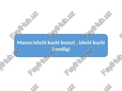 mavzu:ishchi kuchi bozori , ishchi kuchi bandligi — PPTX