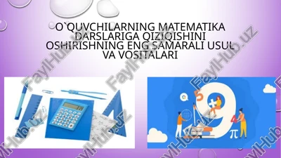 o`quvchilarning matematika darslariga qiziqishini oshirishning eng samarali usul va vositalari — PPTX