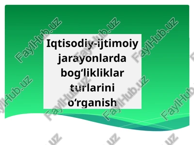 iqtisodiy-ijtimoiy jarayonlarda bog‘likliklar turlarini o‘rganish — PPTX