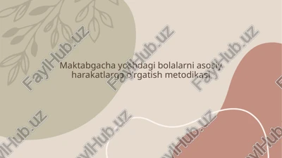 maktabgacha yoshdagi bolalarni asosiy harakatlarga o'rgatish metodikasi — PPTX