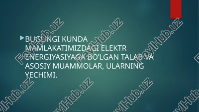 bugungi kunda mamlakatimizdagi elektr energiyasiyaga bo’lgan talab va asosiy muammolar, ularning yechimi. — PPTX