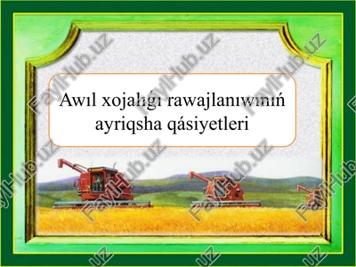 awıl xojalıǵı rawajlanıwınıń ayriqsha qásiyetleri — PPTX