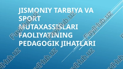 jismoniy tarbiya va sport mutaxassislari faoliyatining pedagogik jihatlari — PPTX
