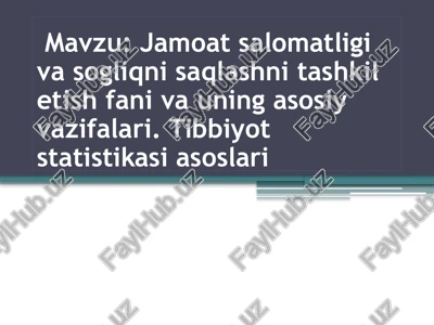 jamoat salomatligi va sogliqni saqlashni tashkil etish fani va uning asosiy vazifalari. tibbiyot statistikasi asoslari — PPTX