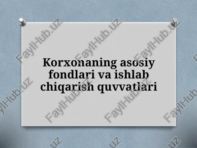 korxonaning asosiy fondlari va ishlab chiqarish quvvatlari — PPTX